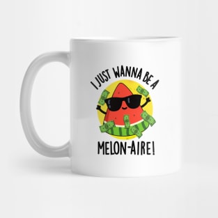 I Just Wanna Be A Melon-aire Funny Money Melon Pun Mug